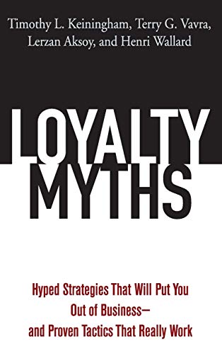 Loyalty Myths: Hyped Strategies That Will Put You Out of Business;and Proven Tactics That Really Work