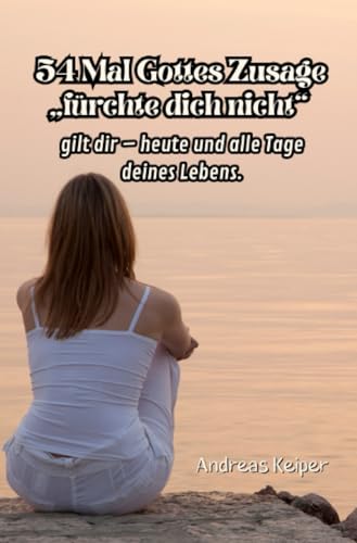 54 Mal Gottes Zusage „fürchte dich nicht“: Gilt dir – heute und alle Tage deines Lebens. von epubli