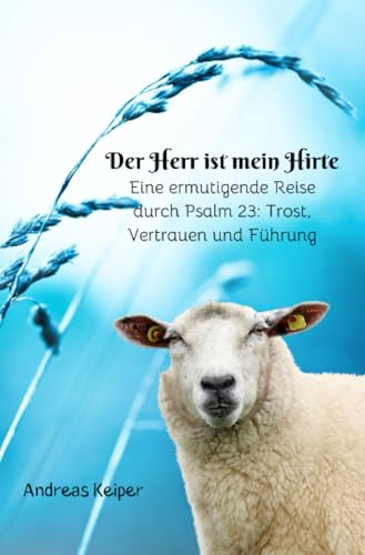 Der Herr ist mein Hirte: Eine Reise durch Psalm 23 von epubli