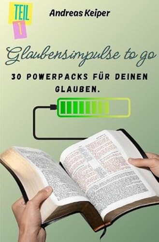 Glaubensimpulse to go: 30 Powerpacks für deinen Glauben von epubli
