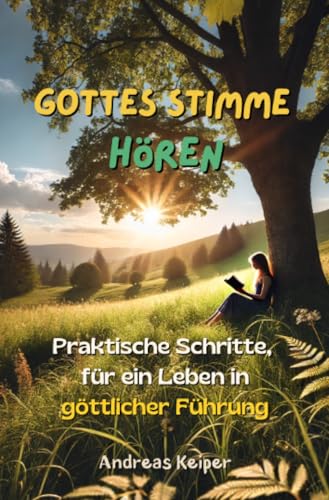 Gottes Stimme hören: Praktische Schritte, für ein Leben in göttlicher Führung von epubli