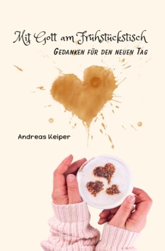 Mit Gott am Frühstückstisch: Gedanken für den neuen Tag von epubli