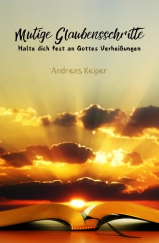 Mutige Glaubensschritte: Halte dich fest an Gottes Verheißungen von epubli