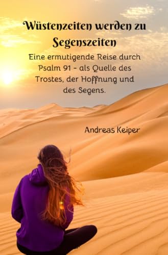 Wüstenzeiten werden zu Segenszeiten: Eine ermutigende Reise durch Psalm 91 von epubli