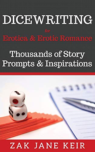 Dicewriting For Erotica & Erotic Romance: Thousands of Story Prompts and Inspirations (Self-Publishing Shortcuts, Band 1) von Independently Published