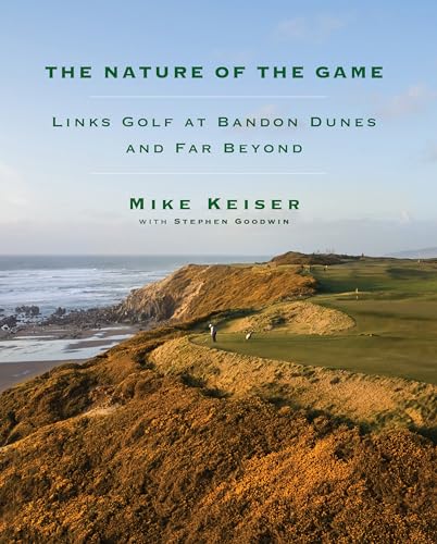 The Nature of the Game: Links Golf at Bandon Dunes and Far Beyond von Knopf