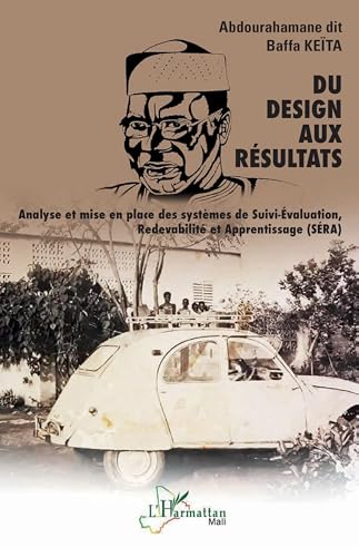 Du design aux résultats: Analyse et mise en place des systèmes de Suivi-Évaluation, Redevabilité et Apprentissage (SÉRA) von Editions L'Harmattan