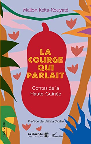 La courge qui parlait: Contes de la Haute-Guinée von Editions L'Harmattan