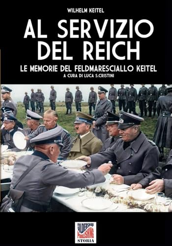 AL SERVIZIO DEL REICH - Le memorie del Feldmaresciallo Keitel von Luca Cristini Editore (Soldiershop)