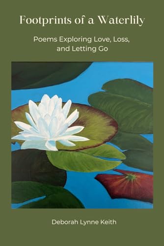 Footprints of a Waterlily: Poems Exploring Love, Loss, and Letting Go von Primedia eLaunch LLC