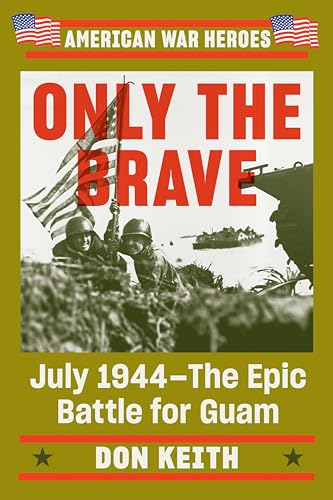 Only the Brave: July 1944--The Epic Battle for Guam (American War Heroes) von Dutton