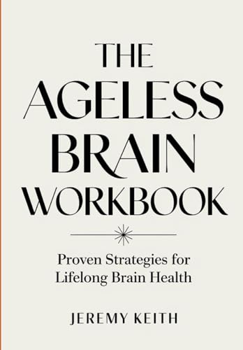 The Ageless Brain Workbook: Proven Strategies for Lifelong Brain Health von Independently published