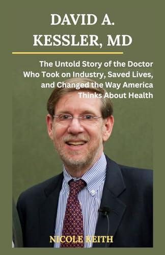 David A. Kessler Biography 2025: The Relentless Reformer Who Took on Big Tobacco, Transformed the FDA, and Shaped America's Public Health Legacy David A. Kessler Biography 2025: The Relentless Reformer Who Took on Big Tobacco, Transformed the FDA, and Shaped America's Public Health Legacy von lulu.com