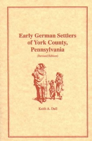 Early German Settlers of York County, Pennsylvania. Revised Edition von Heritage Books
