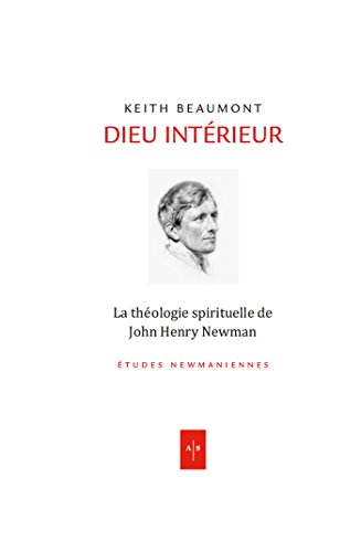 Dieu intérieur: La théologie spirituelle de John Henry Newman