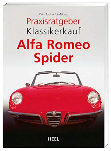Praxisratgeber Klassikerkauf: Alfa Romeo Spider (VLB Reihenkürzel: UG776 - Praxisratgeber Klassikerkauf) von Heel Verlag GmbH