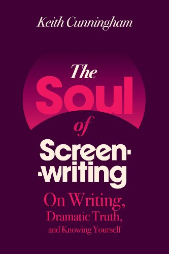 Soul of Screenwriting: On Writing, Dramatic Truth, and Knowing Yourself