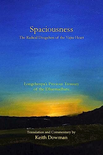 Spaciousness: The Radical Dzogchen of the Vajra-Heart: Longchenpa's Treasury of the Dharmadhatu