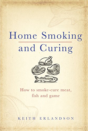 Home Smoking and Curing: How to Smoke-Cure Meat, Fish and Game von Ebury Press