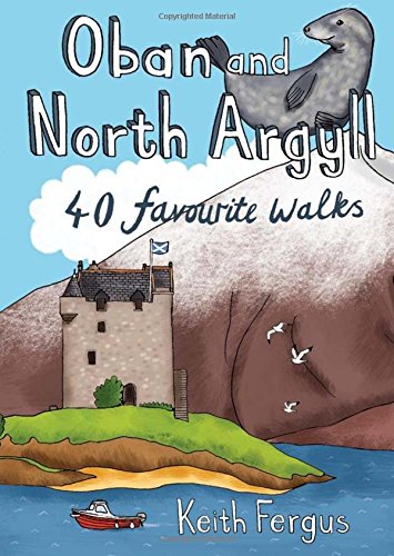Oban and North Argyll: 40 Favourite Walks von Keith Fergus