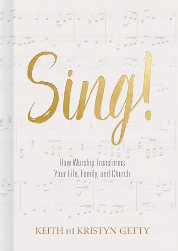 Sing!: How Worship Transforms Your Life, Family, and Church von B&H Books