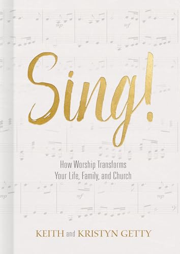 Sing!: How Worship Transforms Your Life, Family, and Church