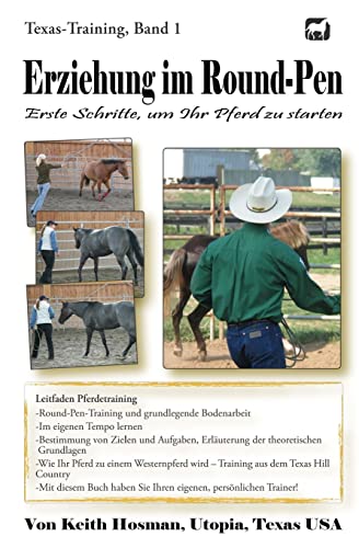 Erziehung im Round-Pen: Erste Schritte, um Ihr Pferd zu starten: Texas-Training von CREATESPACE