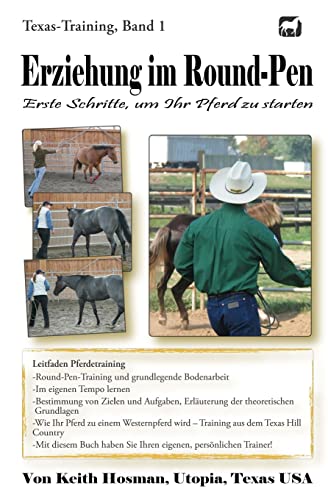 Erziehung im Round-Pen: Erste Schritte, um Ihr Pferd zu starten: Texas-Training von Createspace Independent Publishing Platform