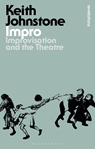 Impro: Improvisation and the Theatre (Bloomsbury Revelations)