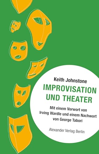 Improvisation und Theater: Mit Vorw. v. Irving Wardle u. George Tabori von Alexander Verlag Berlin