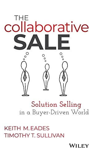 The Collaborative Sale: Solution Selling in a Buyer-Driven World