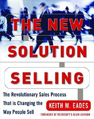 The New Solution Selling: The Revolutionary Process That Is Changing the Way People Sell