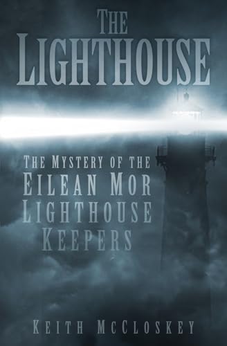 The Lighthouse: The Mystery of the Eliean Mor Lighthouse Keepers von History Press