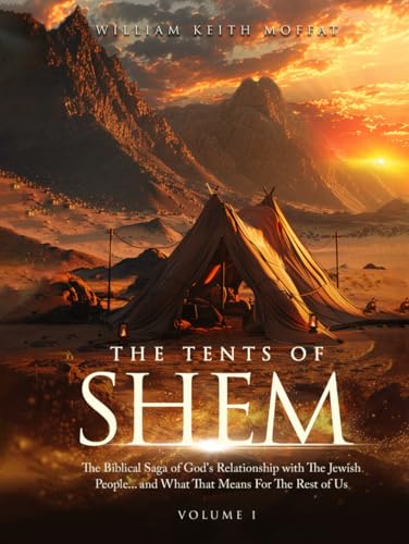The Tents of Shem: The Biblical Saga of God's Relationship with The Jewish People... and What That Means For The Rest Of Us von AMZ Book Publishing Services