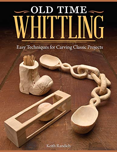 Old Time Whittling: Easy Techniques for Carving Classic Projects von Fox Chapel Publishing