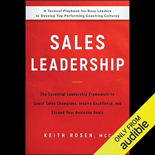 Sales Leadership: The Essential Leadership Framework to Coach Sales Champions, Inspire Excellence, and Exceed Your Business Goals von Wiley