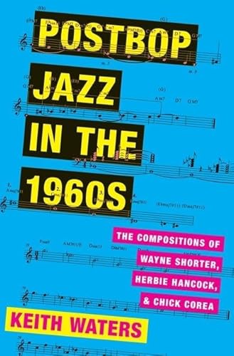 Postbop Jazz in the 1960s: The Compositions of Wayne Shorter, Herbie Hancock, and Chick Corea von Oxford University Press, USA