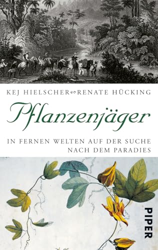 Pflanzenjäger: In fernen Welten auf der Suche nach dem Paradies Pflanzenjäger: In fernen Welten auf der Suche nach dem Paradies