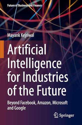 Artificial Intelligence for Industries of the Future: Beyond Facebook, Amazon, Microsoft and Google (Future of Business and Finance) von Springer