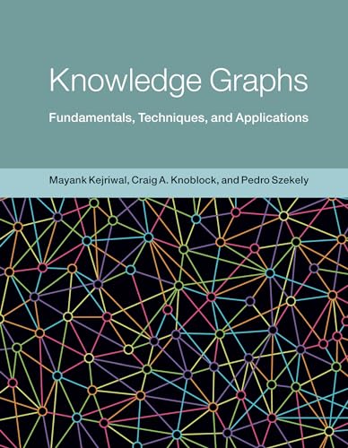 Knowledge Graphs: Fundamentals, Techniques, and Applications (Adaptive Computation and Machine Learning series)