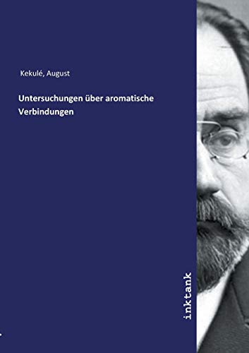Untersuchungen über aromatische Verbindungen von Inktank Publishing