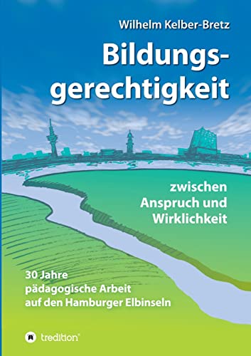 Bildungsgerechtigkeit - zwischen Anspruch und Wirklichkeit: 30 Jahre pädagogische Arbeit auf den Hamburger Elbinseln von tredition