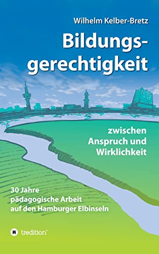 Bildungsgerechtigkeit - zwischen Anspruch und Wirklichkeit: 30 Jahre pädagogische Arbeit auf den Hamburger Elbinseln
