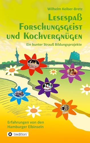 Lesespaß Forschungsgeist und Kochvergnügen: Ein bunter Strauß Bildungsprojekte - Erfahrungen von den Hamburger Elbinseln