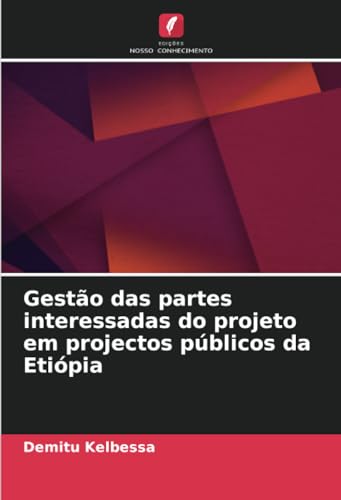Gestão das partes interessadas do projeto em projectos públicos da Etiópia: DE von Edições Nosso Conhecimento