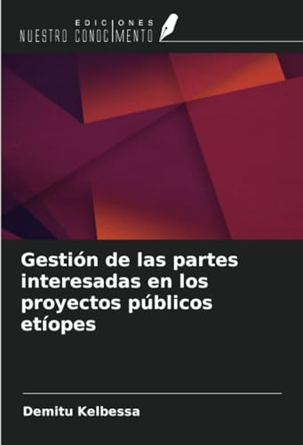 Gestión de las partes interesadas en los proyectos públicos etíopes von Ediciones Nuestro Conocimiento