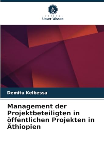 Management der Projektbeteiligten in öffentlichen Projekten in Äthiopien von Verlag Unser Wissen