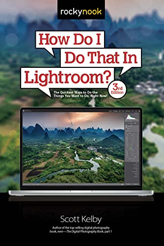 How Do I Do That in Lightroom?: The Quickest Ways to Do the Things You Want to Do, Right Now!