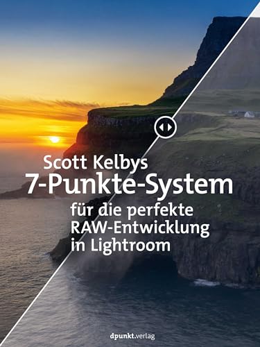 Scott Kelbys 7-Punkte-System für die perfekte RAW-Entwicklung in Lightroom von dpunkt.verlag GmbH
