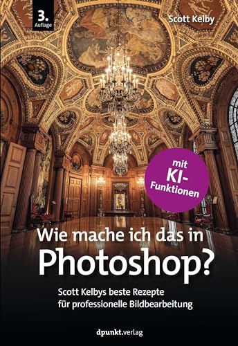 Wie mache ich das in Photoshop?: Scott Kelbys beste Rezepte für professionelle Bildbearbeitung – mit KI-Funktionen. Wie mache ich das in Photoshop?: Scott Kelbys beste Rezepte für professionelle Bildbearbeitung – mit KI-Funktionen.